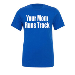 Your Mom Runs Track Tee